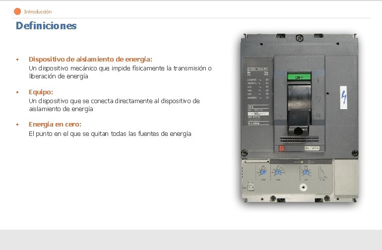 Introducción Definiciones • Dispositivo de aislamiento de energía: Un dispositivo mecánico que impide físicamente