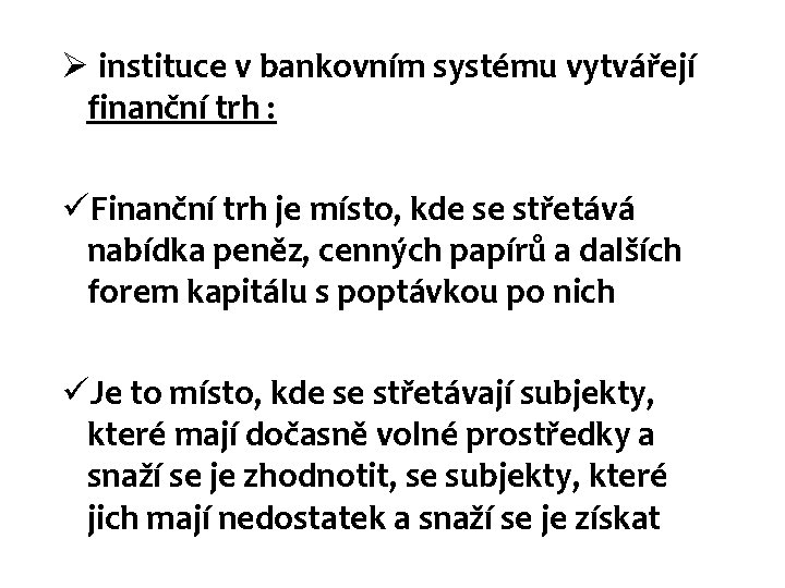 Ø instituce v bankovním systému vytvářejí finanční trh : üFinanční trh je místo, kde