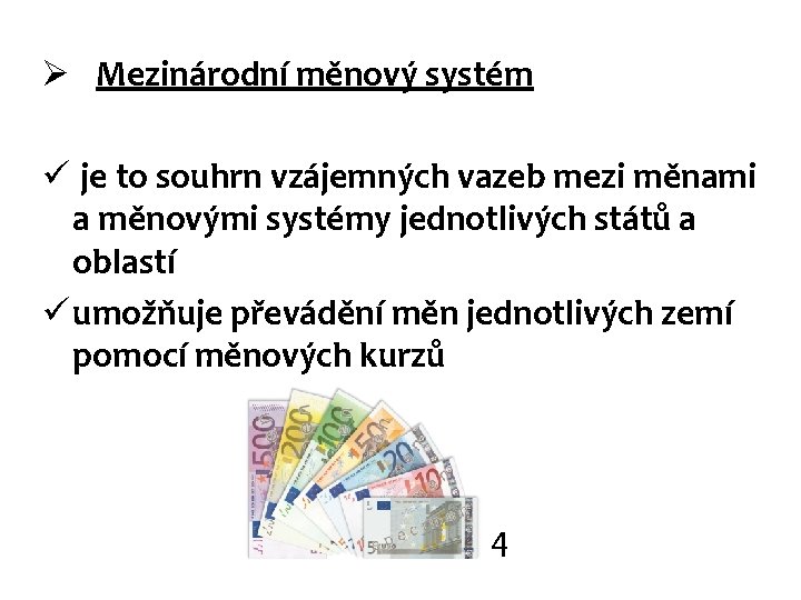 Ø Mezinárodní měnový systém ü je to souhrn vzájemných vazeb mezi měnami a měnovými