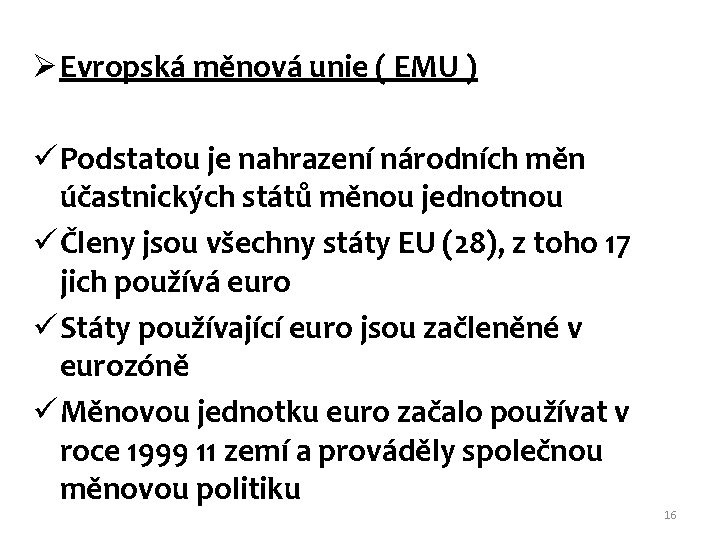 Ø Evropská měnová unie ( EMU ) ü Podstatou je nahrazení národních měn účastnických