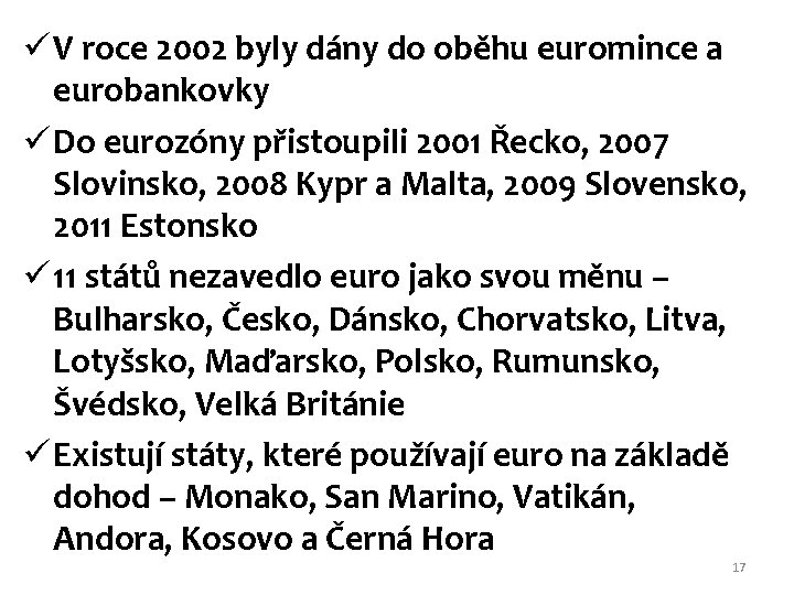ü V roce 2002 byly dány do oběhu euromince a eurobankovky ü Do eurozóny