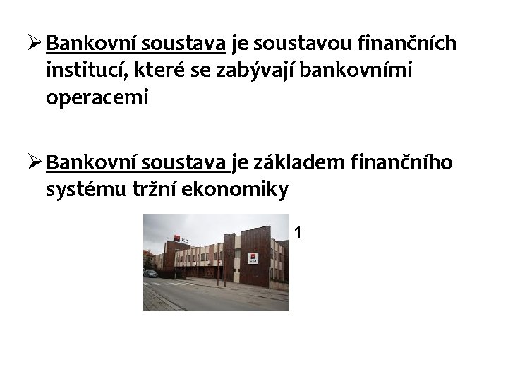 Ø Bankovní soustava je soustavou finančních institucí, které se zabývají bankovními operacemi Ø Bankovní