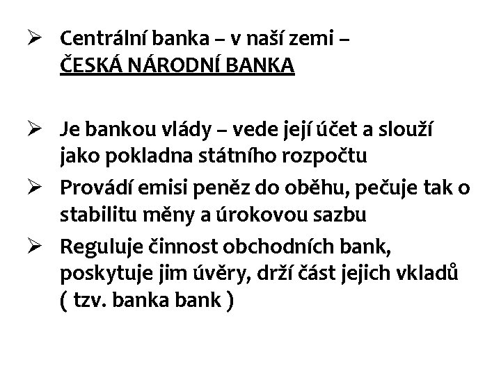 Ø Centrální banka – v naší zemi – ČESKÁ NÁRODNÍ BANKA Ø Je bankou