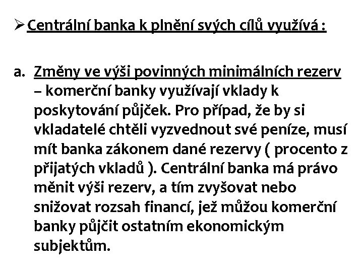 Ø Centrální banka k plnění svých cílů využívá : a. Změny ve výši povinných