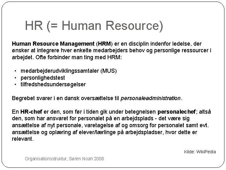 HR (= Human Resource) Human Resource Management (HRM) er en disciplin indenfor ledelse, der