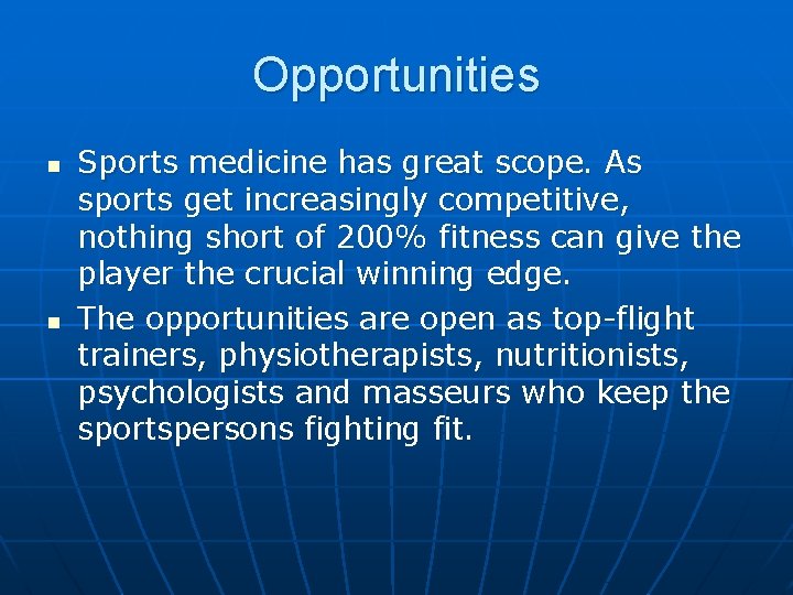 Opportunities n n Sports medicine has great scope. As sports get increasingly competitive, nothing