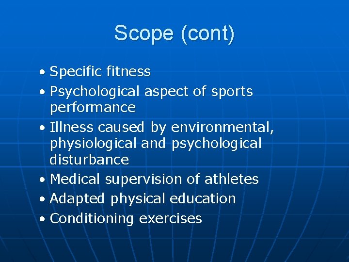 Scope (cont) • Specific fitness • Psychological aspect of sports performance • Illness caused