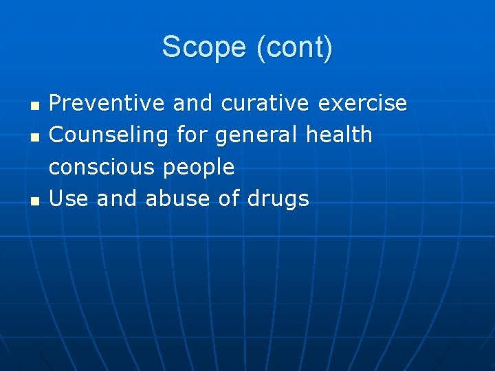 Scope (cont) n n n Preventive and curative exercise Counseling for general health conscious