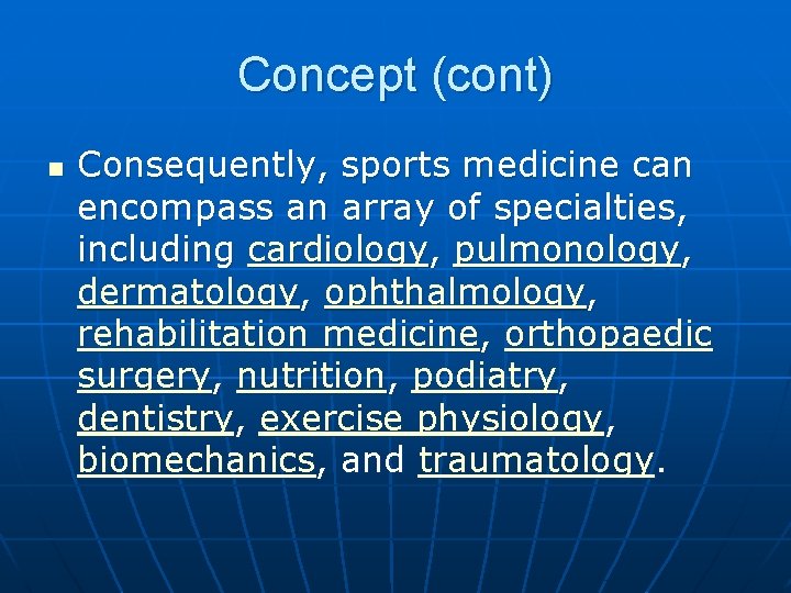 Concept (cont) n Consequently, sports medicine can encompass an array of specialties, including cardiology,