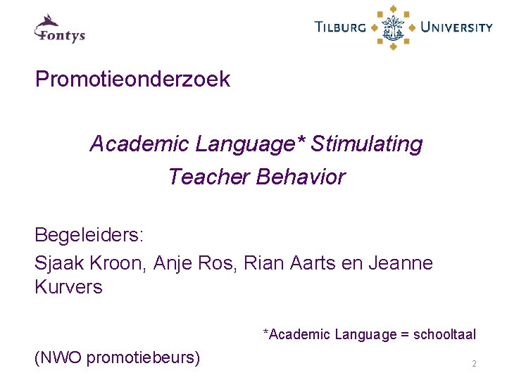 Promotieonderzoek Academic Language* Stimulating Teacher Behavior Begeleiders: Sjaak Kroon, Anje Ros, Rian Aarts en