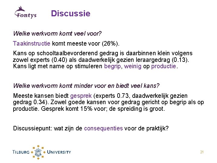 Discussie Welke werkvorm komt veel voor? Taakinstructie komt meeste voor (26%). Kans op schooltaalbevorderend