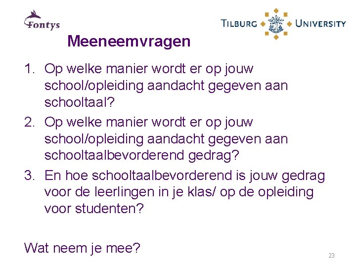 Meeneemvragen 1. Op welke manier wordt er op jouw school/opleiding aandacht gegeven aan schooltaal?