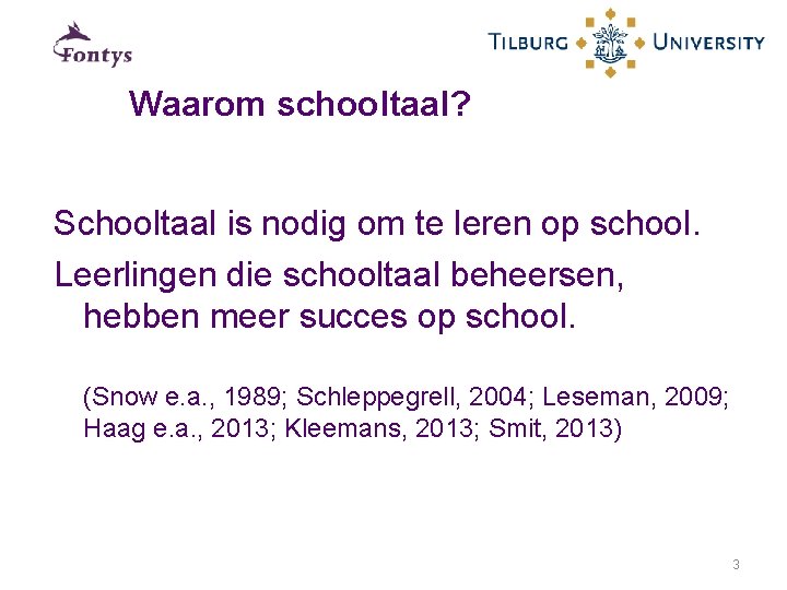 Waarom schooltaal? Schooltaal is nodig om te leren op school. Leerlingen die schooltaal beheersen,