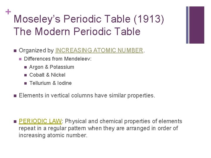+ Moseley’s Periodic Table (1913) The Modern Periodic Table n Organized by INCREASING ATOMIC