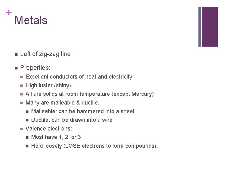 + Metals n Left of zig-zag line n Properties: n Excellent conductors of heat