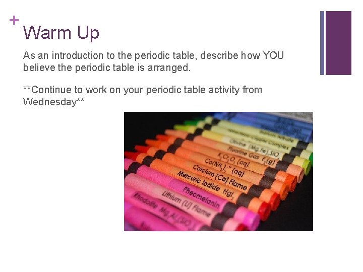 + Warm Up As an introduction to the periodic table, describe how YOU believe