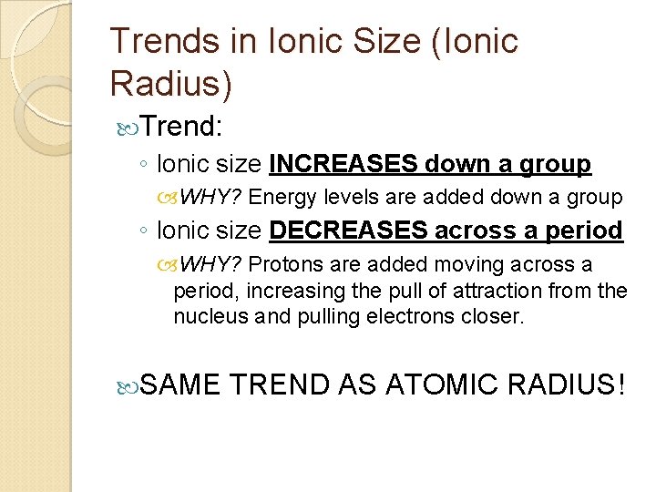 Trends in Ionic Size (Ionic Radius) Trend: ◦ Ionic size INCREASES down a group