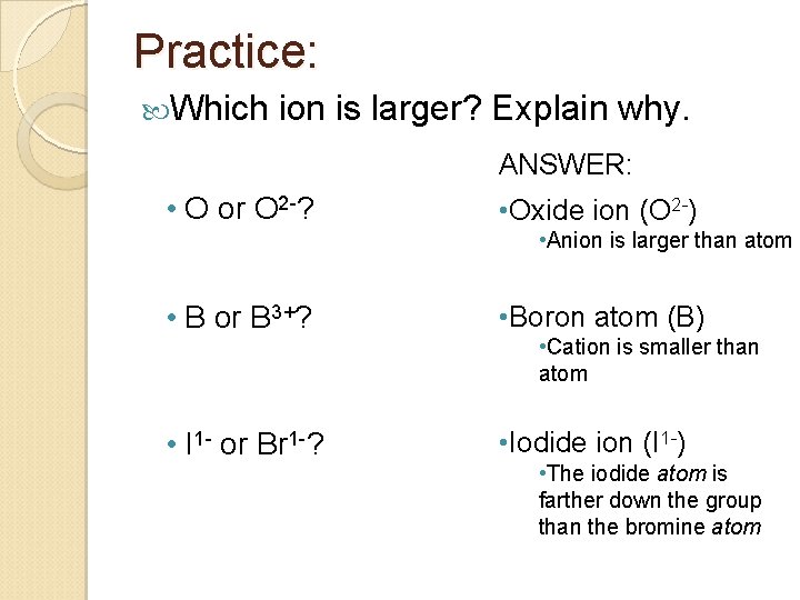 Practice: Which ion is larger? Explain why. ANSWER: • O or O 2 -?