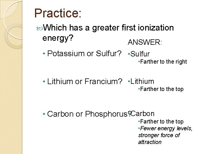 Practice: Which has a greater first ionization energy? ANSWER: • Potassium or Sulfur? •