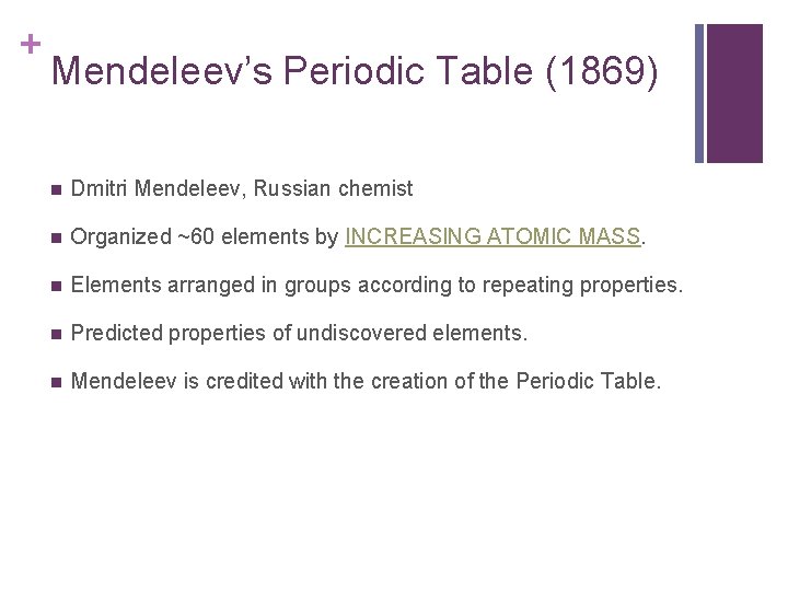 + Mendeleev’s Periodic Table (1869) n Dmitri Mendeleev, Russian chemist n Organized ~60 elements