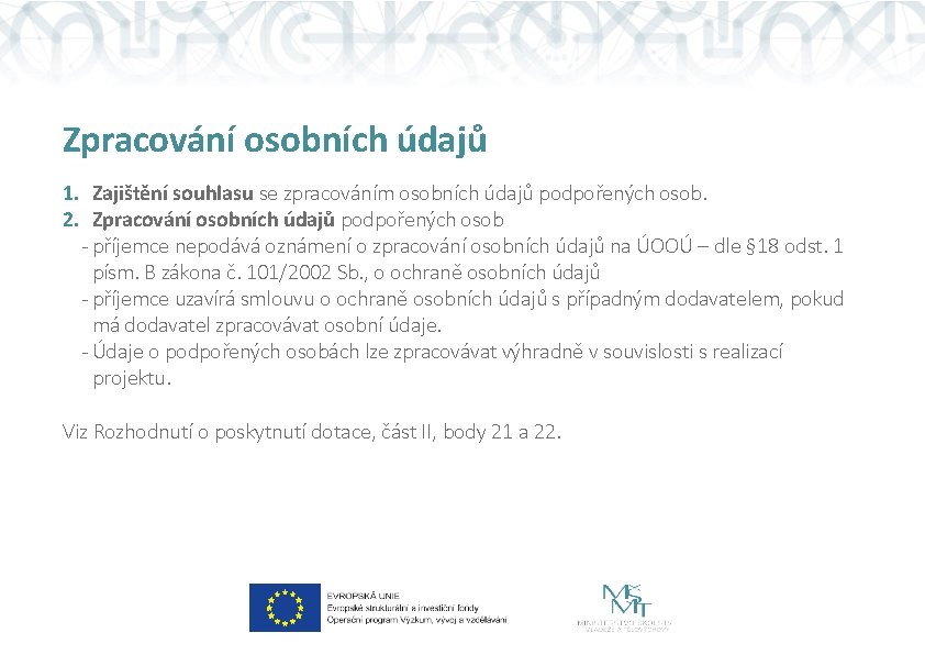 Zpracování osobních údajů 1. Zajištění souhlasu se zpracováním osobních údajů podpořených osob. 2. Zpracování