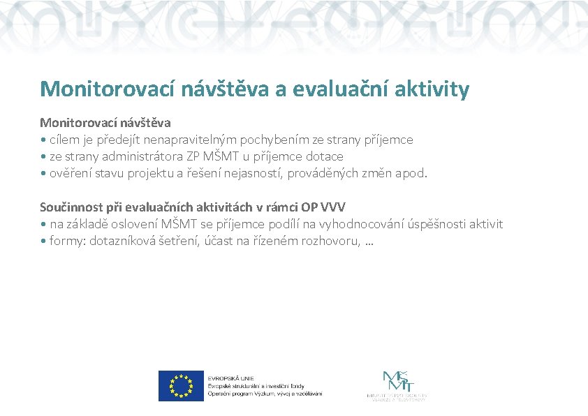 Monitorovací návštěva a evaluační aktivity Monitorovací návštěva • cílem je předejít nenapravitelným pochybením ze