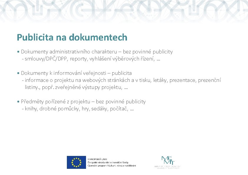 Publicita na dokumentech • Dokumenty administrativního charakteru – bez povinné publicity - smlouvy/DPČ/DPP, reporty,