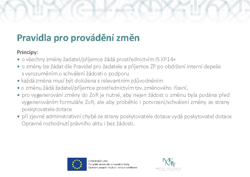 Pravidla provádění změn Principy: • o všechny změny žadatel/příjemce žádá prostřednictvím IS KP 14+