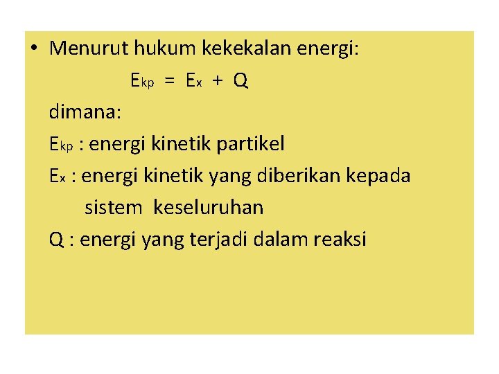  • Menurut hukum kekekalan energi: Ekp = Ex + Q dimana: Ekp :