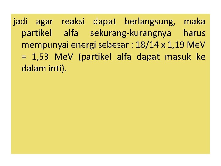 jadi agar reaksi dapat berlangsung, maka partikel alfa sekurang-kurangnya harus mempunyai energi sebesar :