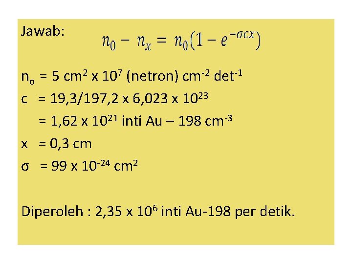 Jawab: no = 5 cm 2 x 107 (netron) cm-2 det-1 c = 19,