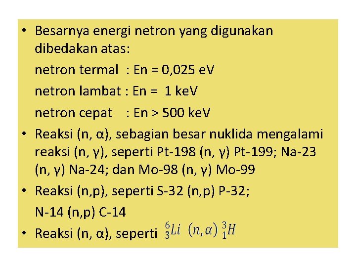  • Besarnya energi netron yang digunakan dibedakan atas: netron termal : En =