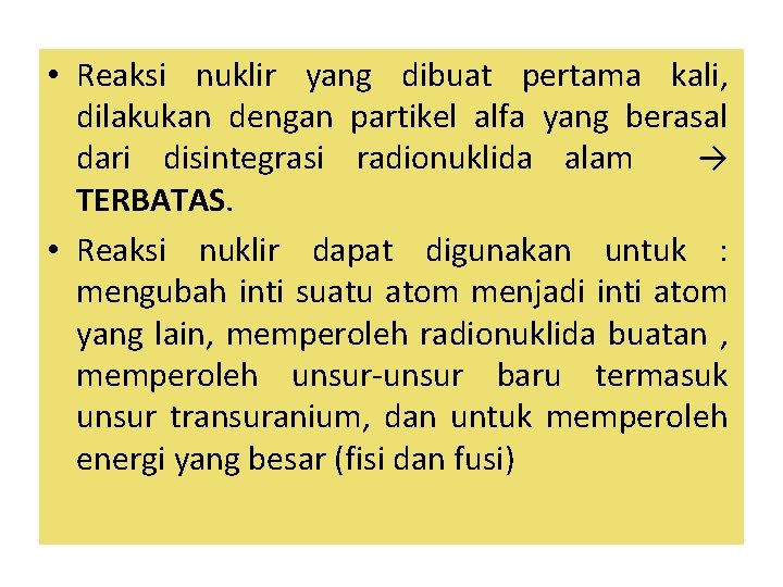  • Reaksi nuklir yang dibuat pertama kali, dilakukan dengan partikel alfa yang berasal