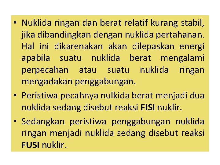  • Nuklida ringan dan berat relatif kurang stabil, jika dibandingkan dengan nuklida pertahanan.