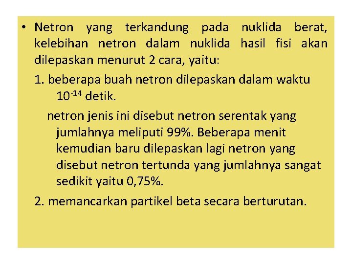  • Netron yang terkandung pada nuklida berat, kelebihan netron dalam nuklida hasil fisi