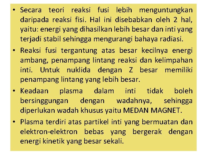  • Secara teori reaksi fusi lebih menguntungkan daripada reaksi fisi. Hal ini disebabkan