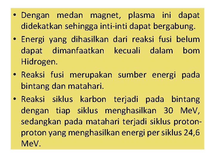  • Dengan medan magnet, plasma ini dapat didekatkan sehingga inti-inti dapat bergabung. •