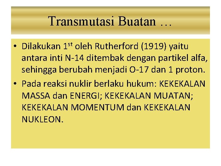 Transmutasi Buatan … • Dilakukan 1 st oleh Rutherford (1919) yaitu antara inti N-14