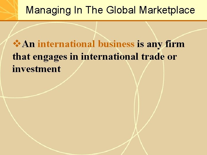 Managing In The Global Marketplace v. An international business is any firm that engages