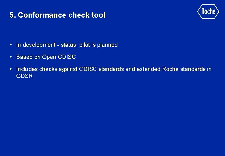 5. Conformance check tool • In development - status: pilot is planned • Based