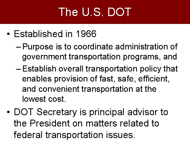 The U. S. DOT • Established in 1966 – Purpose is to coordinate administration