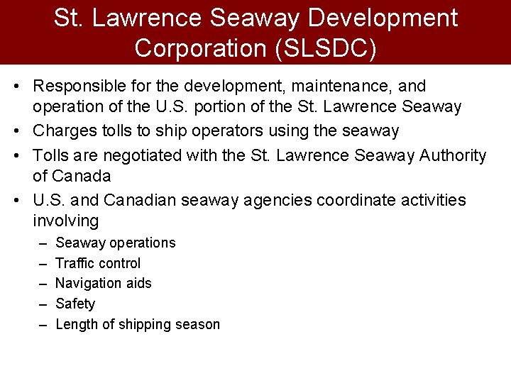 St. Lawrence Seaway Development Corporation (SLSDC) • Responsible for the development, maintenance, and operation