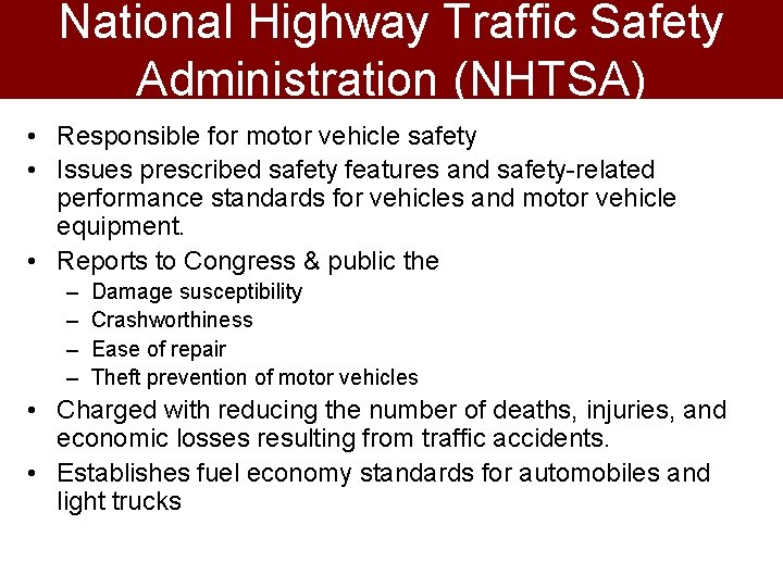 National Highway Traffic Safety Administration (NHTSA) • Responsible for motor vehicle safety • Issues