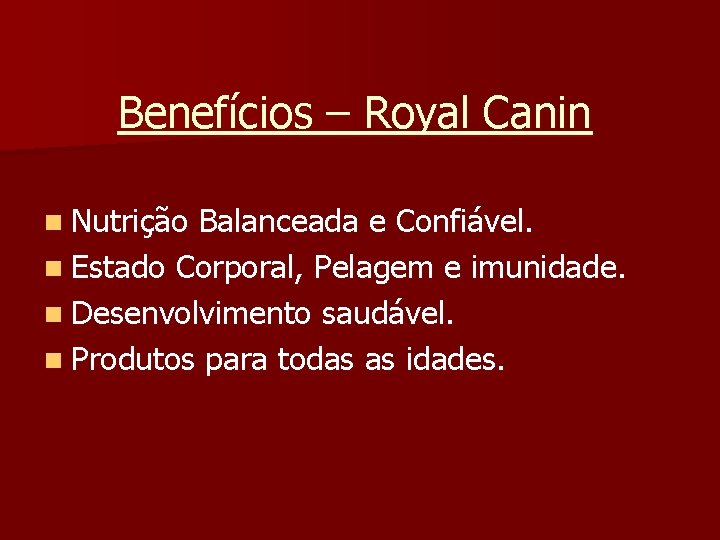 Benefícios – Royal Canin n Nutrição Balanceada e Confiável. n Estado Corporal, Pelagem e