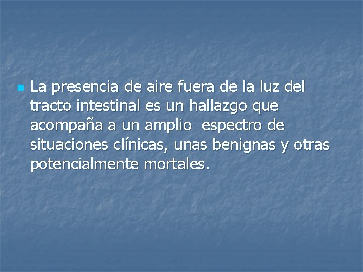 n La presencia de aire fuera de la luz del tracto intestinal es un