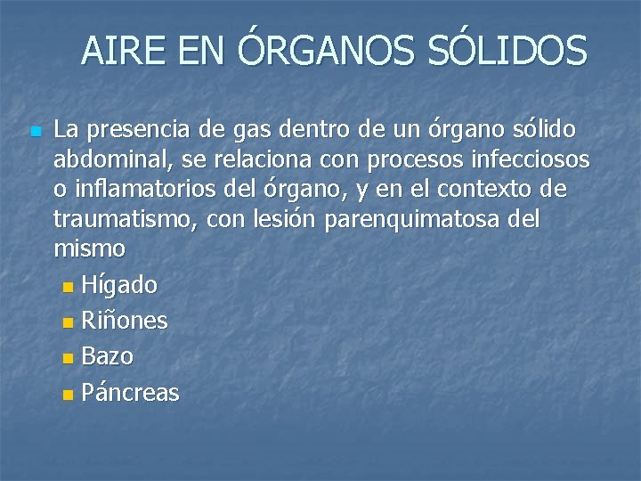 AIRE EN ÓRGANOS SÓLIDOS n La presencia de gas dentro de un órgano sólido