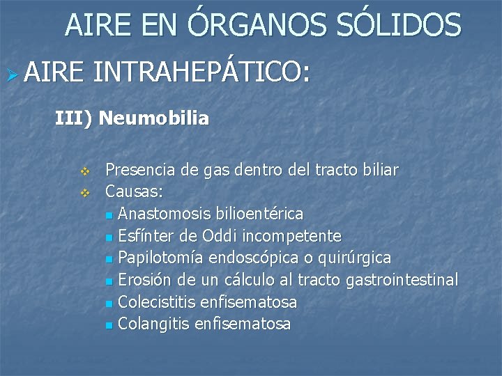 AIRE EN ÓRGANOS SÓLIDOS Ø AIRE INTRAHEPÁTICO: III) Neumobilia v v Presencia de gas