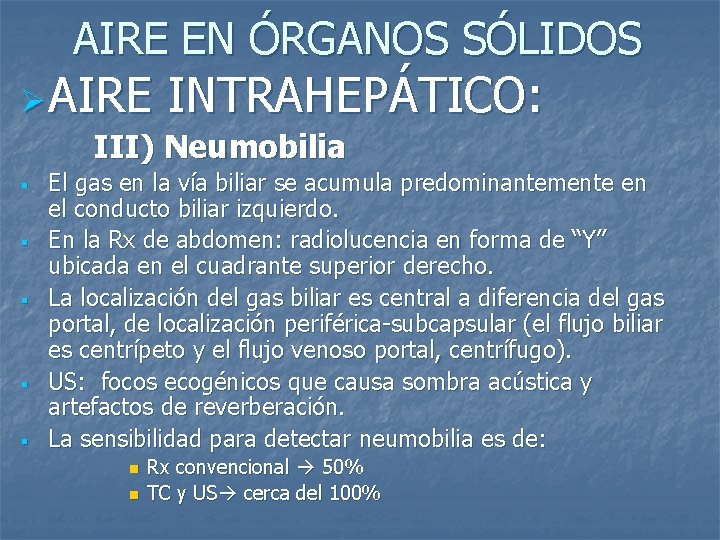 AIRE EN ÓRGANOS SÓLIDOS Ø AIRE INTRAHEPÁTICO: III) Neumobilia § § § El gas