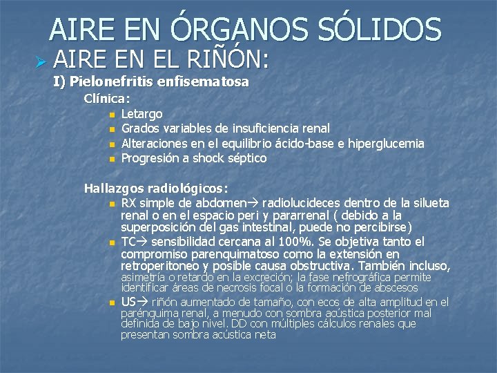 AIRE EN ÓRGANOS SÓLIDOS Ø AIRE EN EL RIÑÓN: I) Pielonefritis enfisematosa Clínica: n