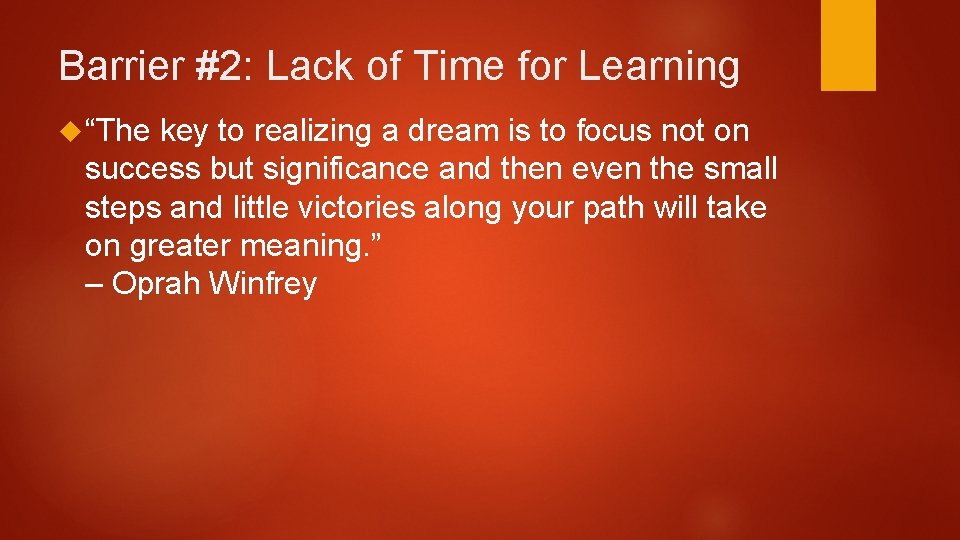 Barrier #2: Lack of Time for Learning “The key to realizing a dream is